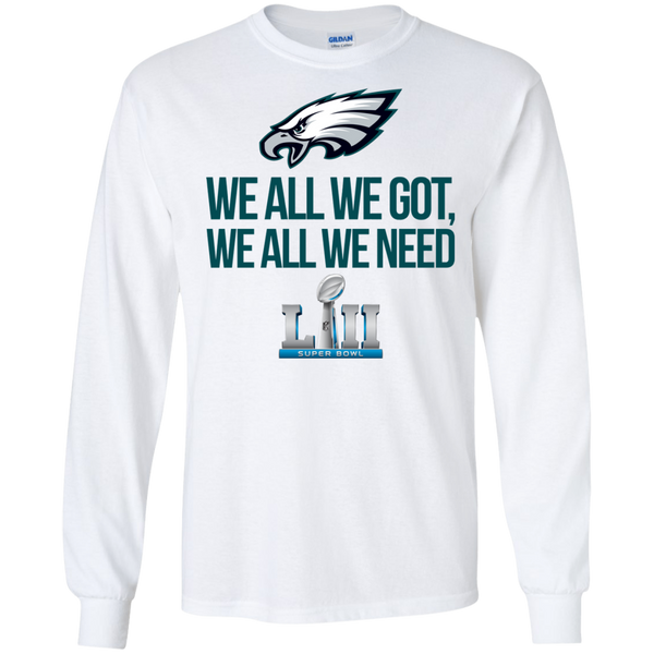 Philadelphia Eagles We all we got, we all we need champions 2018 shirt - TeesGrab