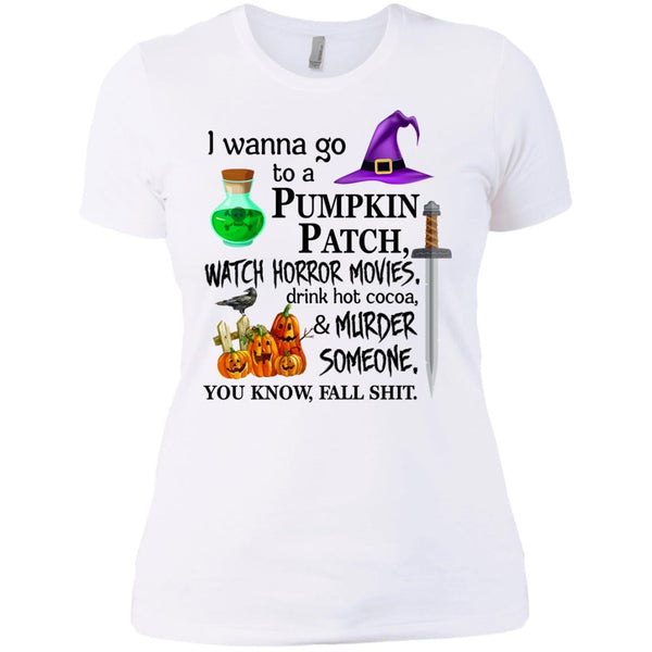 I wanna go to a pumpkin patch watch horror movies T-Shirt - TeesGrab
