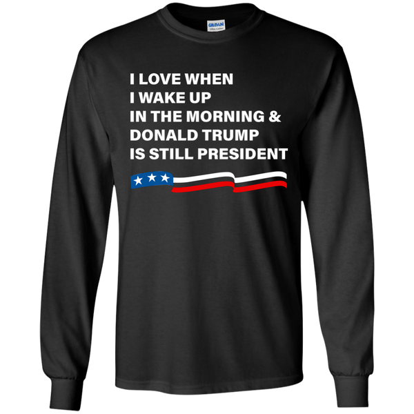 I Love When I Wake Up Donald Trump Is Still President T-Shirt - TeesGrab
