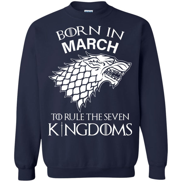 Born In March to Rule The Seven Kingdoms shirt, hoodie, tank - TeesGrab