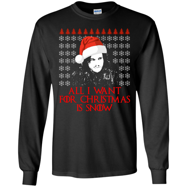 Jon Snow: All I Want For Christmas Is Snow Sweater, Shirt, Long Sleeve - TeesGrab