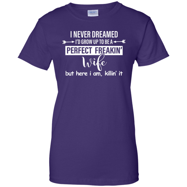 I Never Dreamed I'd Grow Up To Be A Perfect Freakin' Wife Shirt, Tank - TeesGrab