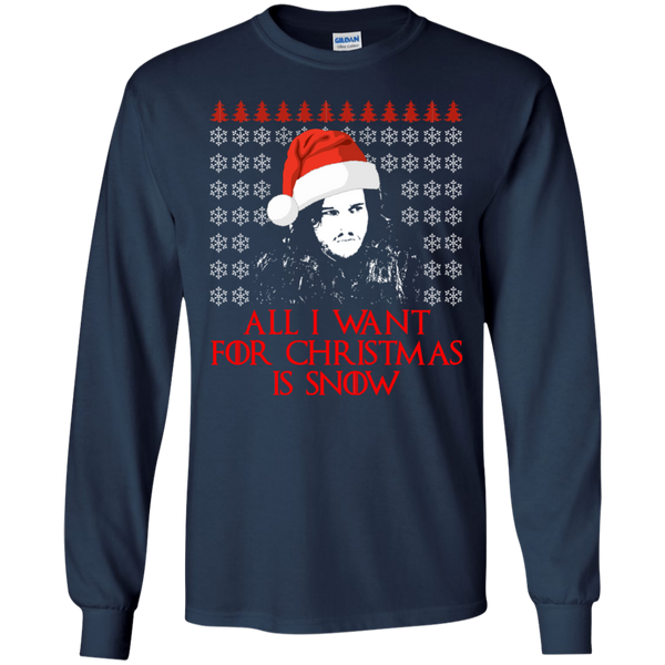 Jon Snow: All I Want For Christmas Is Snow Sweater, Shirt, Long Sleeve - TeesGrab