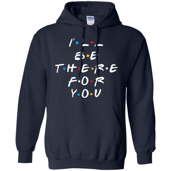 Friends I'll Be There For You T-Shirt, Hoodie, Sweater - TeesGrab