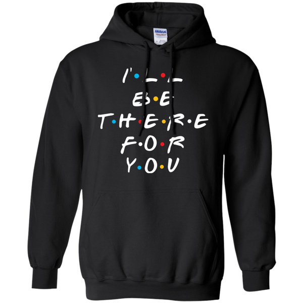 Friends I'll Be There For You T-Shirt, Hoodie, Sweater - TeesGrab