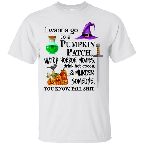 I wanna go to a pumpkin patch watch horror movies T-Shirt - TeesGrab
