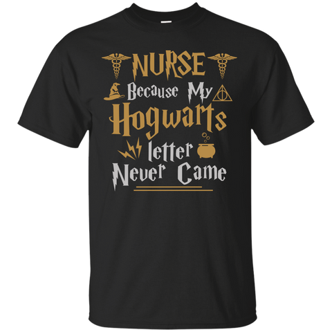 Nurse Because my Hogwarts letter never came shirt - TeesGrab