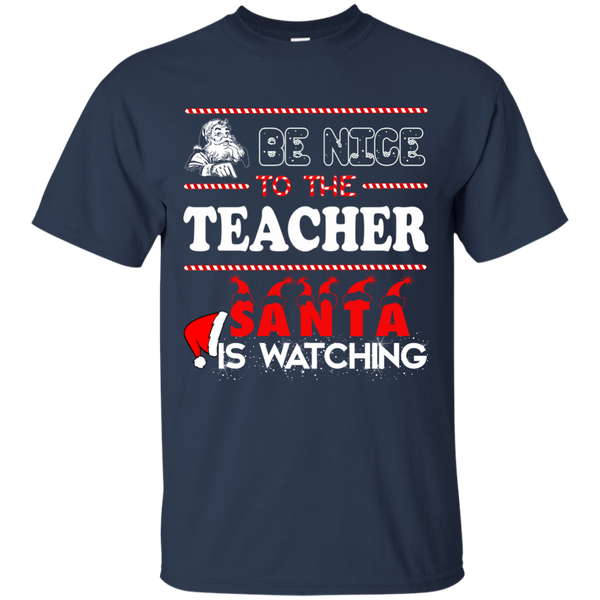 Be Nice To The Teacher Santa Is Watching Shirt, Sweatshirt - TeesGrab