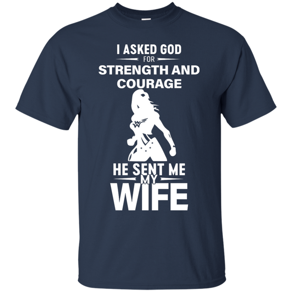 Wonder Woman: I Asked God For Strength And Courage He Sent My Wife Shirt - TeesGrab