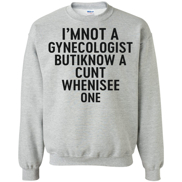 I'm Not a Gynecologist but I know a cunt when i see one shirt - TeesGrab