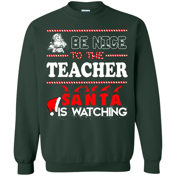 Be Nice To The Teacher Santa Is Watching Shirt, Sweatshirt - TeesGrab