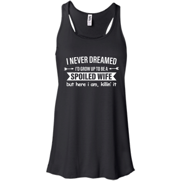 I Never Dreamed I Would Grow Up To Be A Spoiled Wife Shirt, Tank - TeesGrab