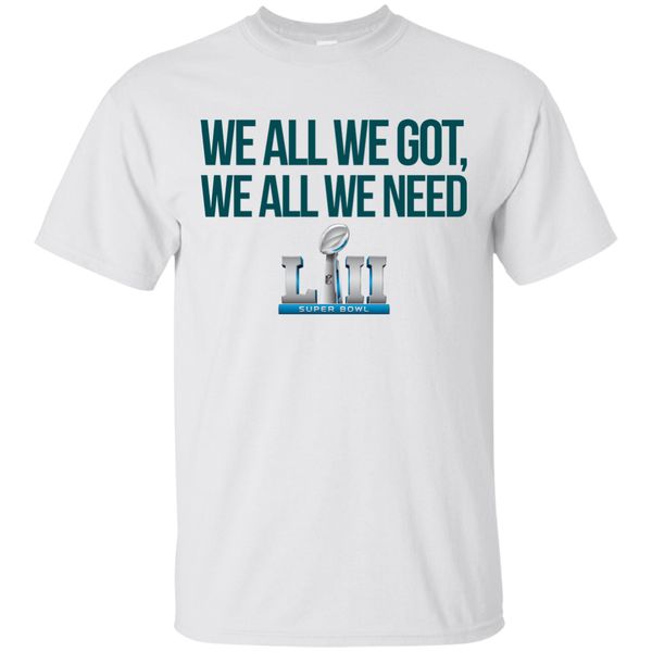 Philadelphia Eagles We all we got, we all we need custom shirt - TeesGrab