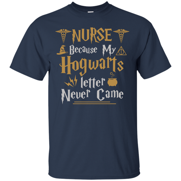 Nurse Because my Hogwarts letter never came shirt - TeesGrab