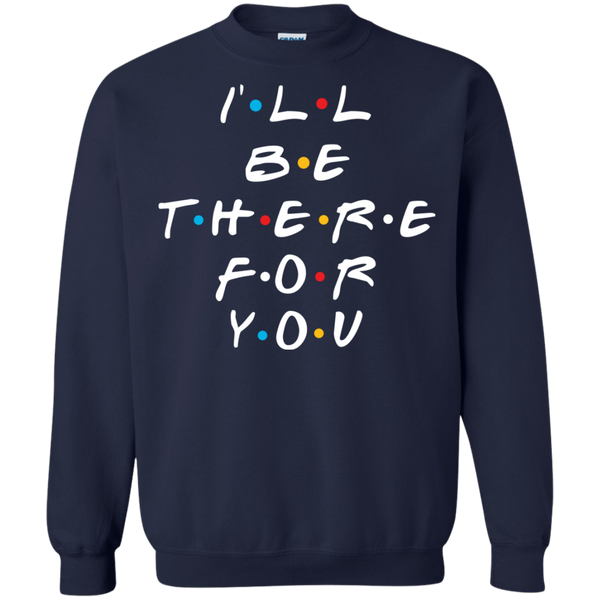 Friends I'll Be There For You T-Shirt, Hoodie, Sweater - TeesGrab
