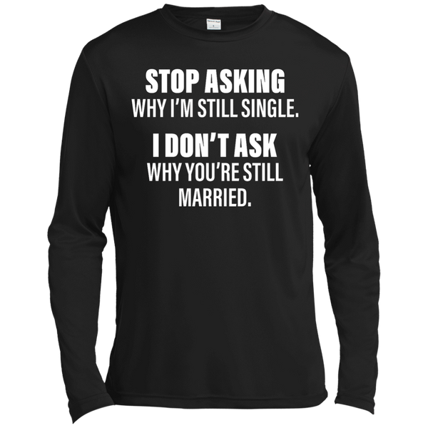 Stop Asking Why I'm Still Single Funny Shirt, Hoodie, Tank - TeesGrab
