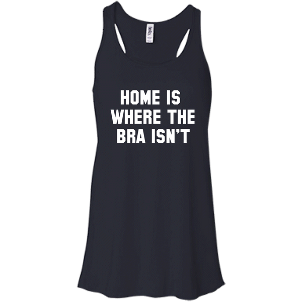 Home Is Where The Bra Isn't Shirt, Tank - TeesGrab