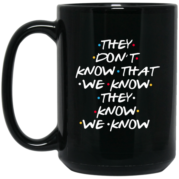 Friends: They Don’t Know That We Know Coffe Mug - TeesGrab