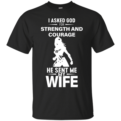 Wonder Woman: I Asked God For Strength And Courage He Sent My Wife Shirt - TeesGrab