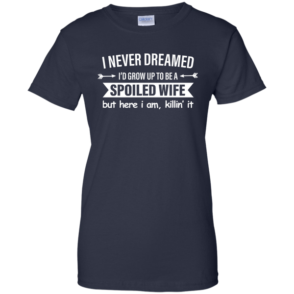 I Never Dreamed I Would Grow Up To Be A Spoiled Wife Shirt, Tank - TeesGrab