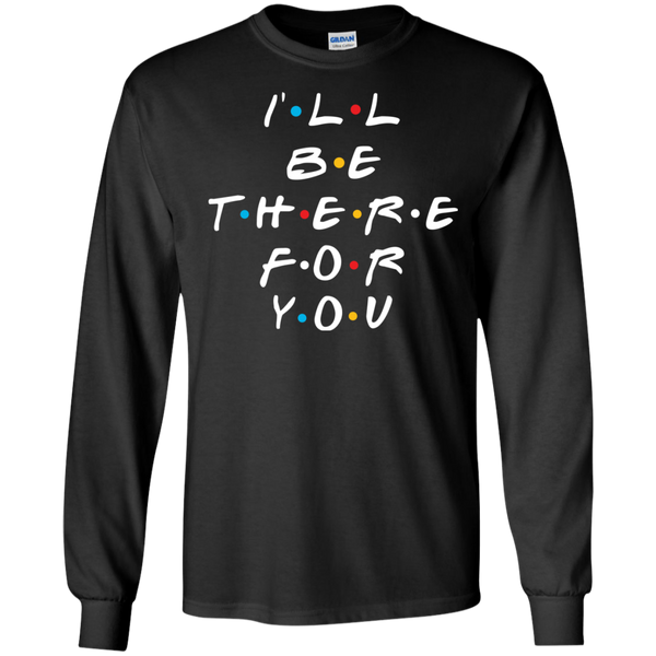 Friends I'll Be There For You T-Shirt, Hoodie, Sweater - TeesGrab
