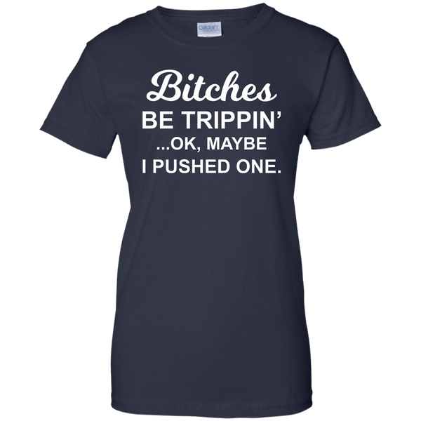 Bitches be Trippin' Ok Maybe I Pushed One Shirt, Tank - TeesGrab