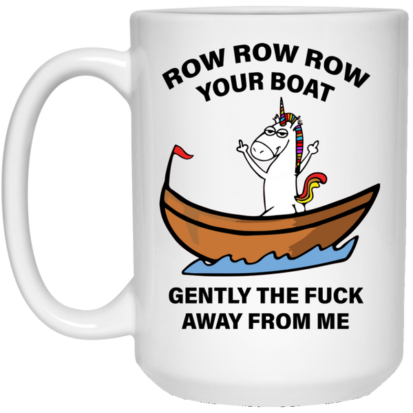 Unicorn: Row Row Row your boat gently the fuck away from me Mugs - TeesGrab