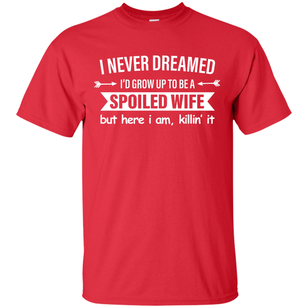 I Never Dreamed I Would Grow Up To Be A Spoiled Wife Shirt, Tank - TeesGrab