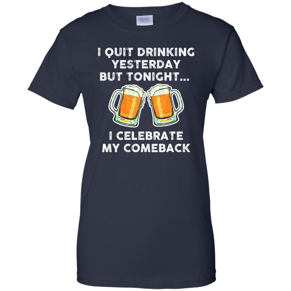 I Quit Drinking Yesterday But Tonight I Celebrate My Comeback T-Shirt - TeesGrab