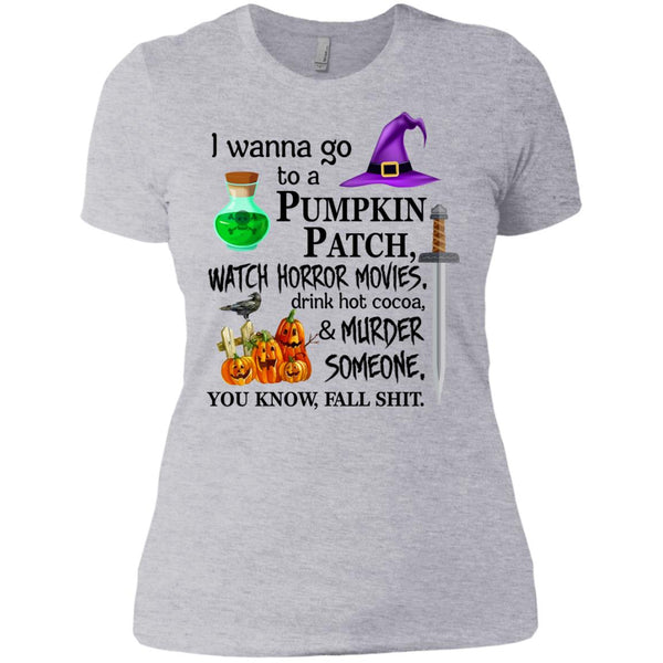 I wanna go to a pumpkin patch watch horror movies T-Shirt - TeesGrab