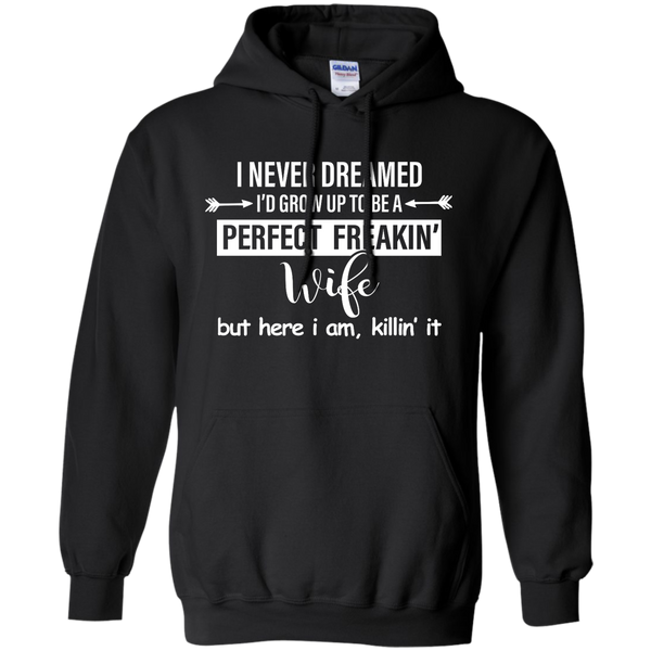 I Never Dreamed I'd Grow Up To Be A Perfect Freakin' Wife Shirt, Tank - TeesGrab