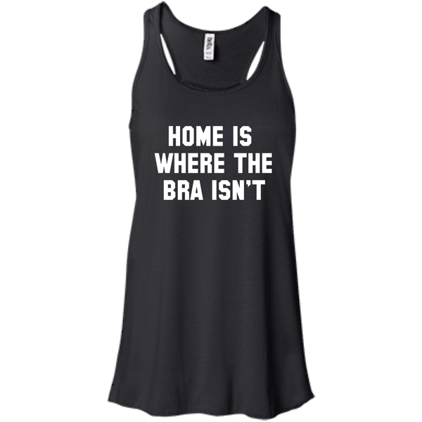 Home Is Where The Bra Isn't Shirt, Tank - TeesGrab