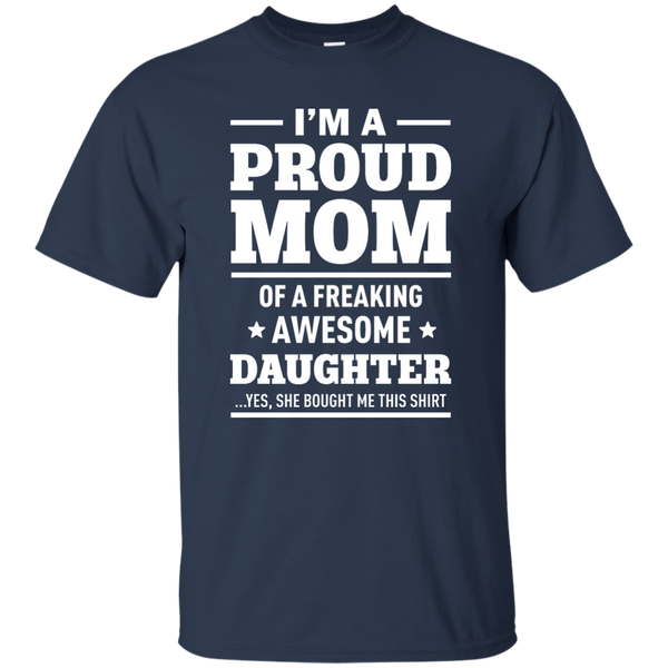 I'm a Proud Mom of a Freaking Awesome Daughter Shirt. - TeesGrab
