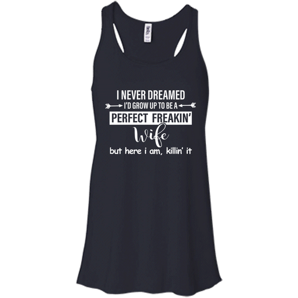 I Never Dreamed I'd Grow Up To Be A Perfect Freakin' Wife Shirt, Tank - TeesGrab