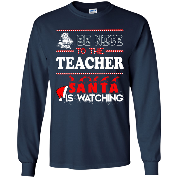 Be Nice To The Teacher Santa Is Watching Shirt, Sweatshirt - TeesGrab