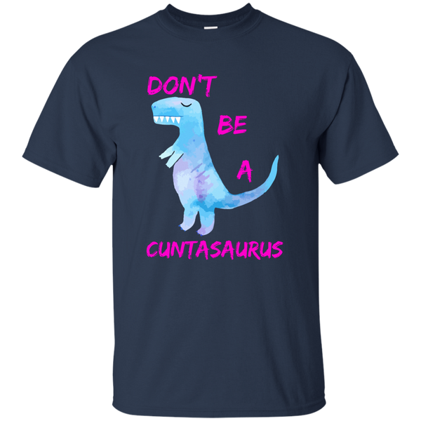Don't Be A Cuntasaurus shirt - TeesGrab