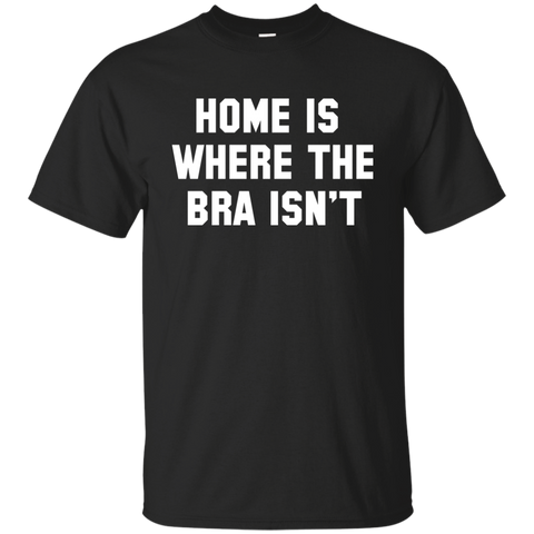 Home Is Where The Bra Isn't Shirt, Tank - TeesGrab
