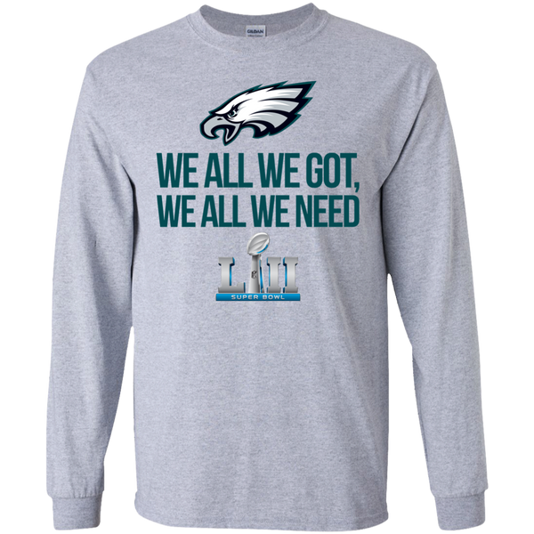 Philadelphia Eagles We all we got, we all we need front and back shirt - TeesGrab