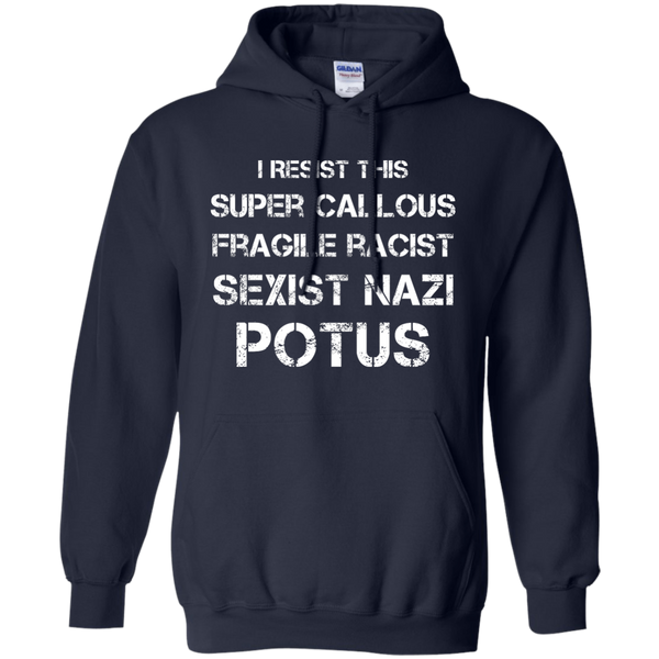 I Resist this Super Callous Fragile Racist Sexist Nazi Potus Shirt - TeesGrab