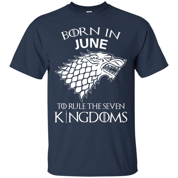 Born In June to Rule The Seven Kingdoms shirt, hoodie, tank - TeesGrab