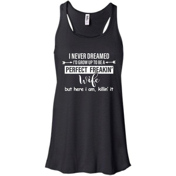 I Never Dreamed I'd Grow Up To Be A Perfect Freakin' Wife Shirt, Tank - TeesGrab