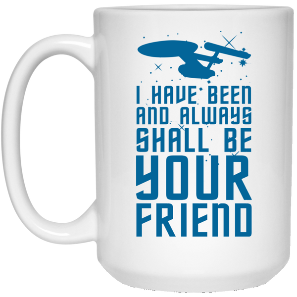 Star Trek: I Have Been And Always Shall Be Your Friend Mugs - TeesGrab