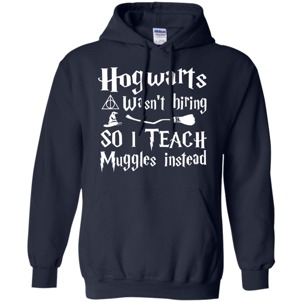 Hogwarts Wasn't Hiring So I Teach Muggles Instead shirt, hoodie - TeesGrab