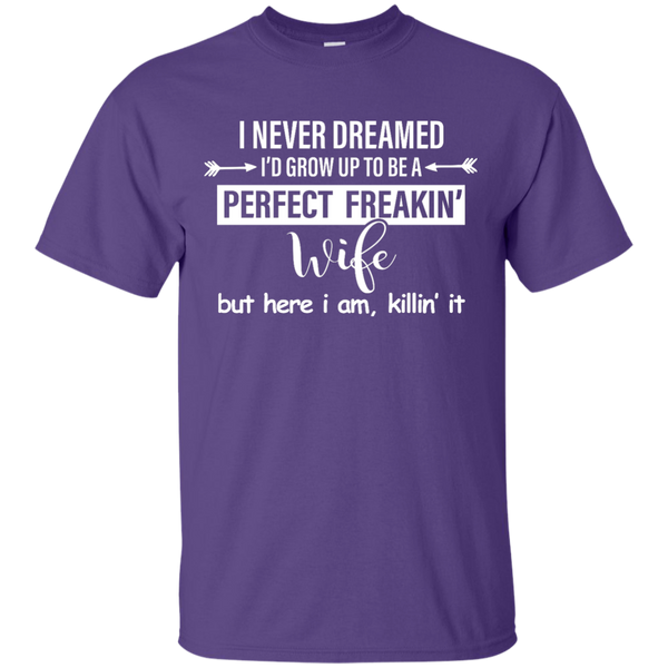 I Never Dreamed I'd Grow Up To Be A Perfect Freakin' Wife Shirt, Tank - TeesGrab