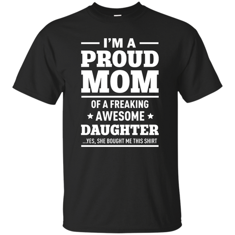 I'm a Proud Mom of a Freaking Awesome Daughter Shirt. - TeesGrab