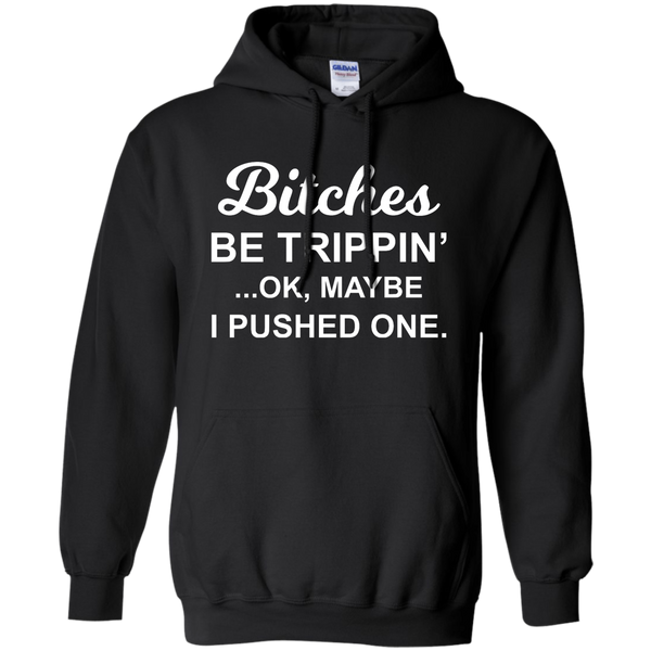 Bitches be Trippin' Ok Maybe I Pushed One Shirt, Tank - TeesGrab