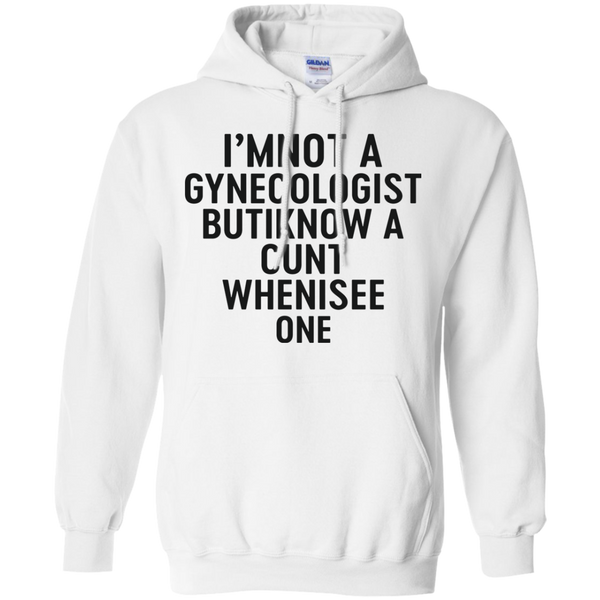 I'm Not a Gynecologist but I know a cunt when i see one shirt - TeesGrab