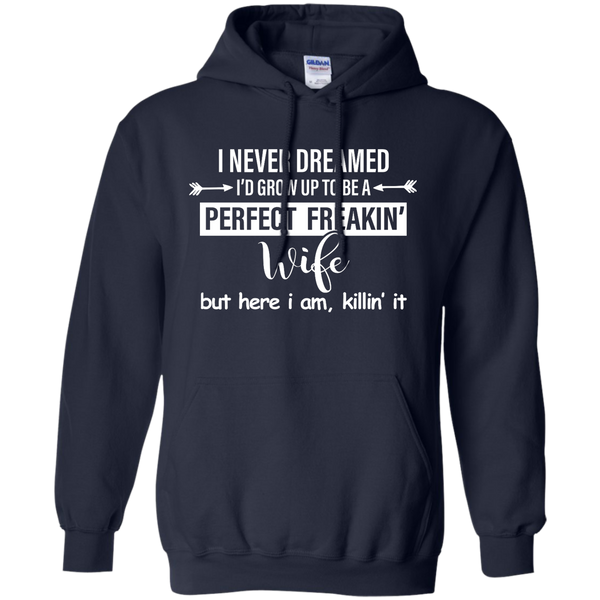 I Never Dreamed I'd Grow Up To Be A Perfect Freakin' Wife Shirt, Tank - TeesGrab