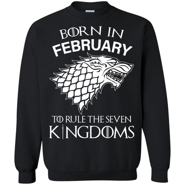 Born In February to Rule The Seven Kingdoms shirt, hoodie, tank - TeesGrab