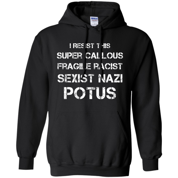 I Resist this Super Callous Fragile Racist Sexist Nazi Potus Shirt - TeesGrab